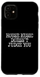 iPhone 11 House Music Doesn't Judge You - DJs of House Music Case