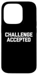 Coque pour iPhone 14 Pro T-shirt « Challenge Accepted » avec dicton drôle et sarcastique