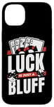 iPhone 14 Plus Luck Is Just A Bluff Texas Holdem Poker Hands Player Poker Case