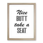 Nice Butt Take A Seat Typography Quote Framed Wall Art Print, Ready to Hang Picture for Living Room Bedroom Home Office Décor, Oak A2 (64 x 46 cm)