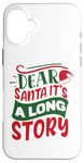 iPhone 16 Plus Dear Santa it's a long story Christmas sweater men women Case