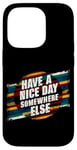 iPhone 14 Pro Have A Nice Day Somewhere Else |||----- Case