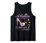 A Queen Was Born on February 7 Happy Birthday To Me Queen Tank Top