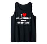 Fun Graphic-I love competitive man grooming Tank Top