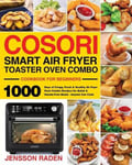 Stive Johe Raden, Jensson COSORI Smart Air Fryer Toaster Oven Combo Cookbook for Beginners