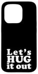 iPhone 15 Pro Let's HUG it out | A design that says Let's HUG it out Case