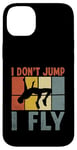 Coque pour iPhone 14 Plus I Don't Jump I Fly Track And Field High Jumper Athlète