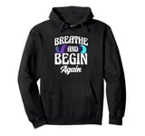 Breathe And Begin Again Depression Awareness Pullover Hoodie