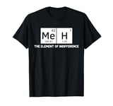 Meh The Element of Indifference Fun Humor Chemistry Science T-Shirt