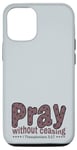 iPhone 12/12 Pro Pray Without Ceasing, King James Bible KJV Scripture Verse Case