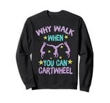 Why Walk When You Can Cartwheel Fun Gymnast Girl Sweatshirt