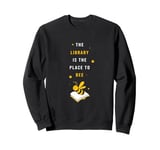 Funny School Librarian Library Is The Place To Bee Cute Bee Sweatshirt