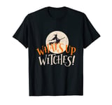 What's up Witches? Halloween Fright Night T-Shirt