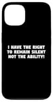 iPhone 13 I Have the Right to Remain Silent Not the Ability Case