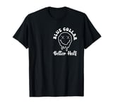 Better Half Somebody's Spoiled Blue Collar Girlfriend T-Shirt