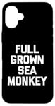 iPhone 16 Plus Full Grown Sea Monkey - Funny Saying Sarcastic Cool Novelty Case