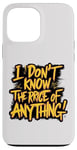 iPhone 13 Pro Max Funny I Don't Know The Price Of Anything Clueless Shopper Case