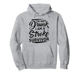 I'm Not Drunk I Am A Stroke Survivor Funny Stroke Survivor Pullover Hoodie