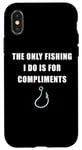 Coque pour iPhone X/XS The Only Fishing I Do Is For Compliments: Sarcastic Dad Joke