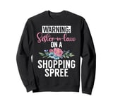 Warning Sister in Law on a Shopping Spree Sister in Law Sweatshirt