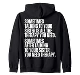 Sometimes Talking To Your Sister Is All The Therapy You Need Zip Hoodie