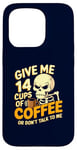 Coque pour iPhone 15 Pro Give Me 14 Cups of Coffee or Don't Talk to Me Squelette drôle