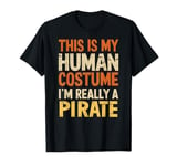 This Is My Human Costume I'm Really A Pirate Halloween T-Shirt