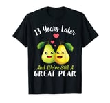 Husband And Wife 13 Years Later And We're Still A Great Pear T-Shirt