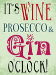 Small (150 x 200mm) Metal Sign - It's Wine, Prosecco and Gin O'Clock