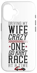 iPhone 16 Go Kart Racing Wife Husband Vintage Driving My Wife Crazy Case