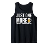 Just one more beer the biggest lie in modern history Tank Top