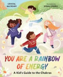 You Are a Rainbow of Energy  A Kids’ Guide to the Chakras