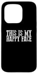 iPhone 15 Pro THIS IS MY HAPPY FACE Funny Sarcastic Case