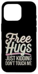 Coque pour iPhone 16 Pro Free Hugs Just Kidding Don't Touch Me Humour drôle Sarcastique