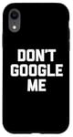 Coque pour iPhone XR T-shirt humoristique avec inscription « Don't Google Me »