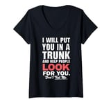 Womens I Will Put You In The Trunk And Help People Funny Saying V-Neck T-Shirt