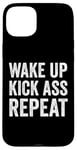 iPhone 15 Plus Wake Up Kick Ass Repeat Sign Saying Wake Up Kick Ass Repeat Case