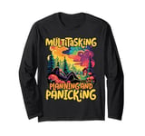 Multitasking Planning and Panicking - Funny Long Sleeve T-Shirt