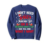 I Don't Need Santa I Already Sit On A Bearded Man's Lap And Sweatshirt