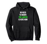 No Need To Worry The Lawyer Is Here Funny Lawyer Pullover Hoodie