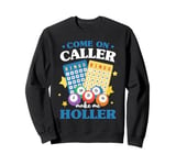 Bingo Game Night Come On Caller Make Me Holler Sweatshirt