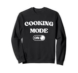 Cooking Mode On Funny Chef Gift Mom Grandma Home Cooking Sweatshirt