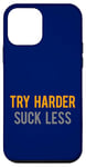 Coque pour iPhone 12 mini Essayez Harder Suck Less Funny Gym Workout Saying Weight Lifter