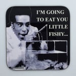 EAT YOU LITTLE FISHY - Red Dwarf Coaster / Bar Mat - Sturdy, Gloss, Original