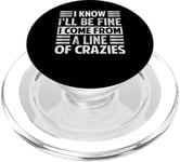 I Know I'll Be Fine I Come From A Line Of Crazies - Funny PopSockets PopGrip for MagSafe