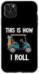 iPhone 11 Pro Max Golf Cart Driver This Is How I Roll Golf Sport Player Golfer Case