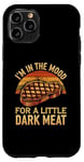 iPhone 11 Pro I’m In The Mood For A Little Dark Meat Funny Grill Memes Case