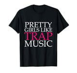 Pretty Girls like Trap Music Hip Hop Club Clubbing T-Shirt