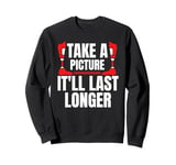 Take A Picture Itll Last Longer Leg Amputee Sweatshirt