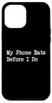 Coque pour iPhone 12 Pro Max T-shirt « My Phone Eats Before I Do Funny Food Critic »